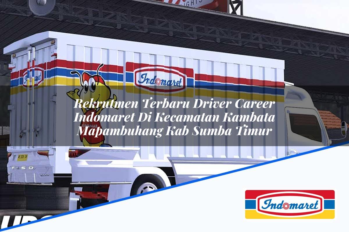 Rekrutmen Terbaru Driver Career Indomaret di Kecamatan Kambata Mapambuhang, Kab. Sumba Timur Tahun 2025