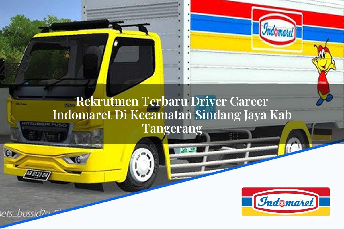 Rekrutmen Terbaru Driver Career Indomaret di Kecamatan Sindang Jaya, Kab. Tangerang Tahun 2025