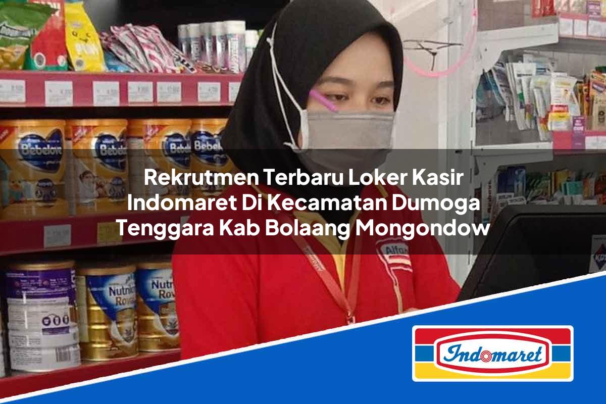 Rekrutmen Terbaru Loker Kasir Indomaret di Kecamatan Dumoga Tenggara, Kab. Bolaang Mongondow Tahun 2025