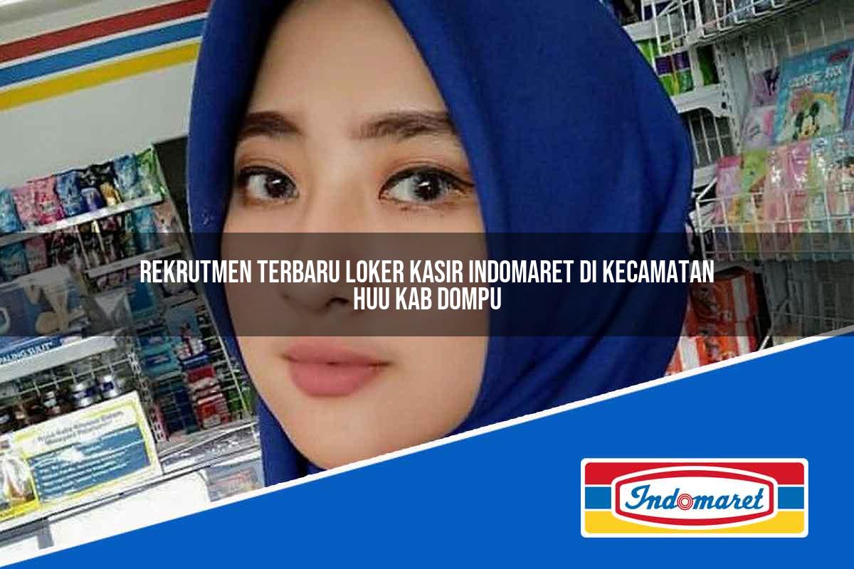 Rekrutmen Terbaru Loker Kasir Indomaret di Kecamatan Hu’u, Kab. Dompu Tahun 2025