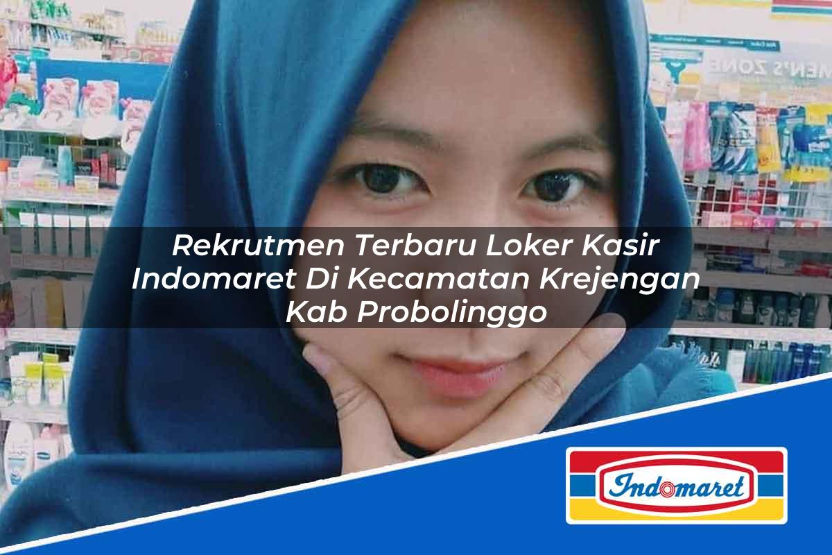 Rekrutmen Terbaru Loker Kasir Indomaret di Kecamatan Krejengan, Kab. Probolinggo Tahun 2025