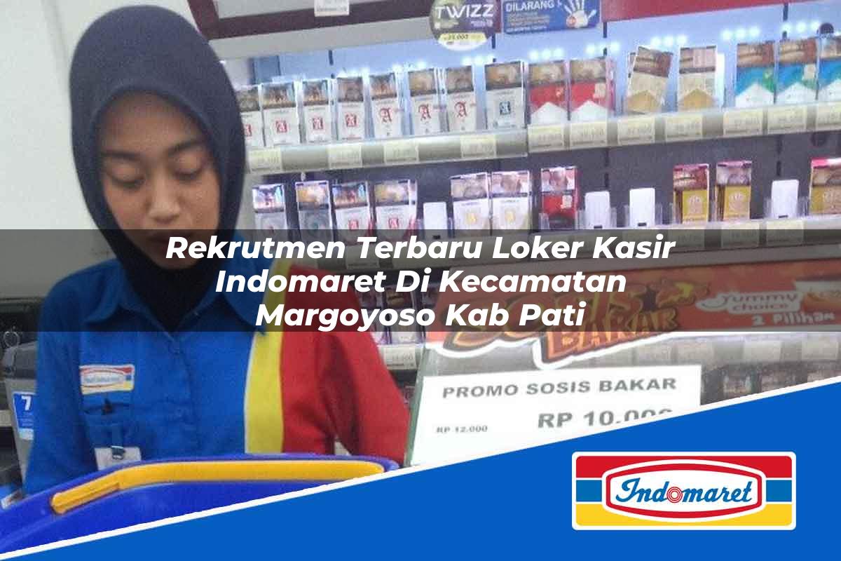 Rekrutmen Terbaru Loker Kasir Indomaret di Kecamatan Margoyoso, Kab. Pati Tahun 2025