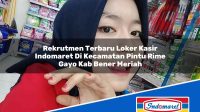 Rekrutmen Terbaru Loker Kasir Indomaret Di Kecamatan Pintu Rime Gayo Kab Bener Meriah 1753399900 | Rekrutmen Terbaru Loker Kasir Indomaret Di Kecamatan Pintu Rime Gayo, Kab. Bener Meriah Tahun 2025