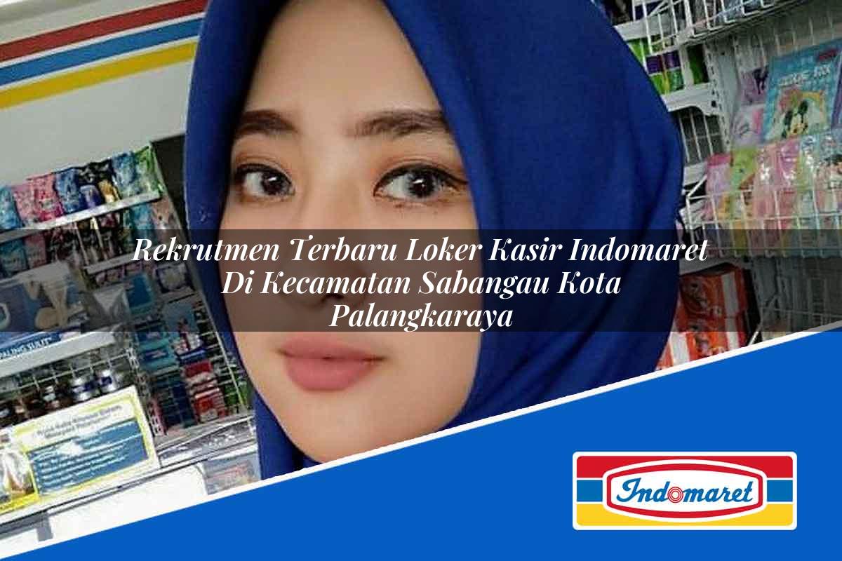 Rekrutmen Terbaru Loker Kasir Indomaret Di Kecamatan Sabangau Kota Palangkaraya 1753839215 | Rekrutmen Terbaru Loker Kasir Indomaret Di Kecamatan Sabangau, Kota Palangkaraya Tahun 2025