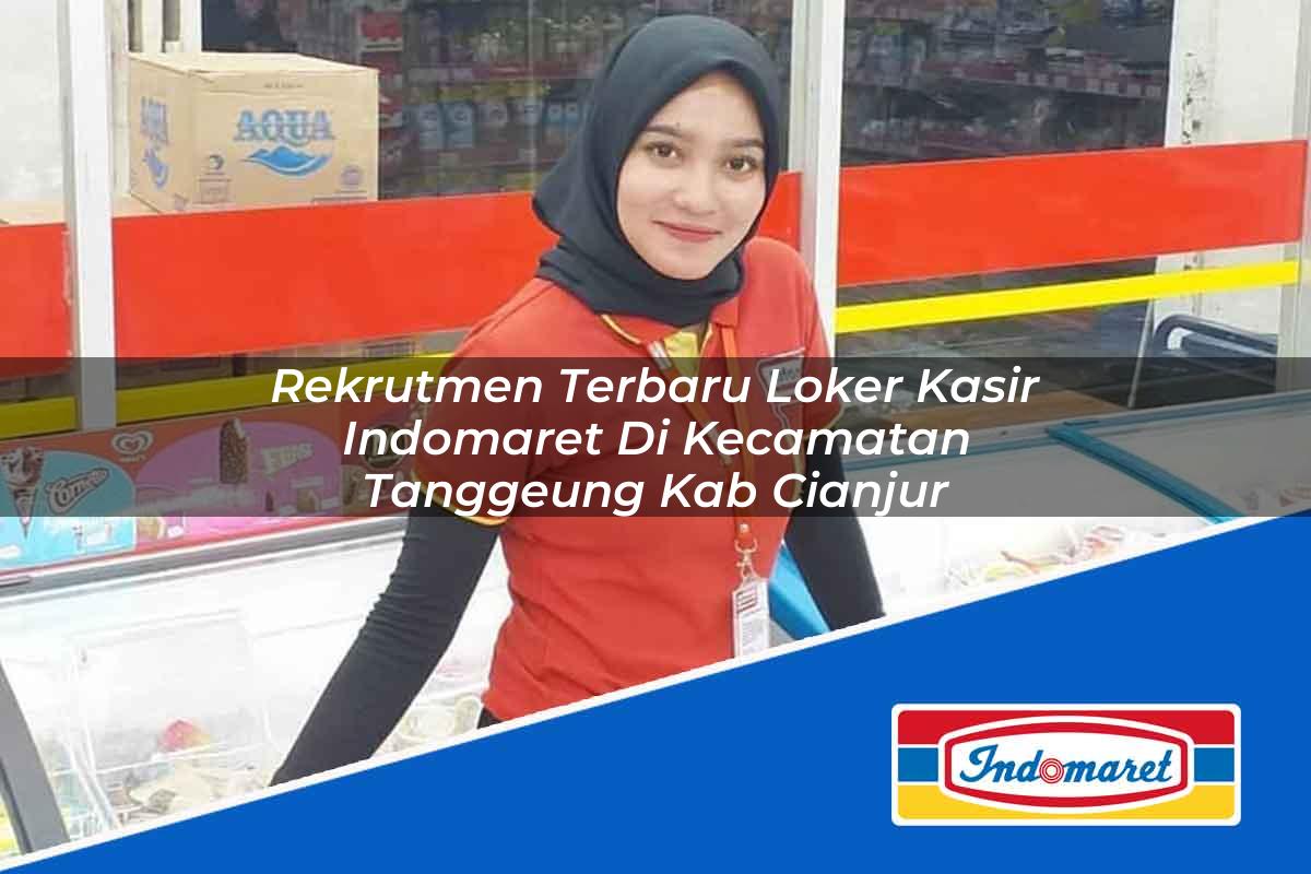 Rekrutmen Terbaru Loker Kasir Indomaret di Kecamatan Tanggeung, Kab. Cianjur Tahun 2025