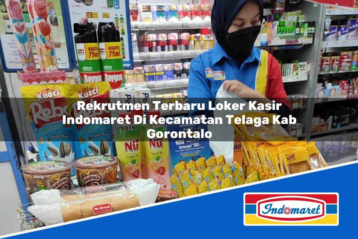 Rekrutmen Terbaru Loker Kasir Indomaret di Kecamatan Telaga, Kab. Gorontalo Tahun 2025