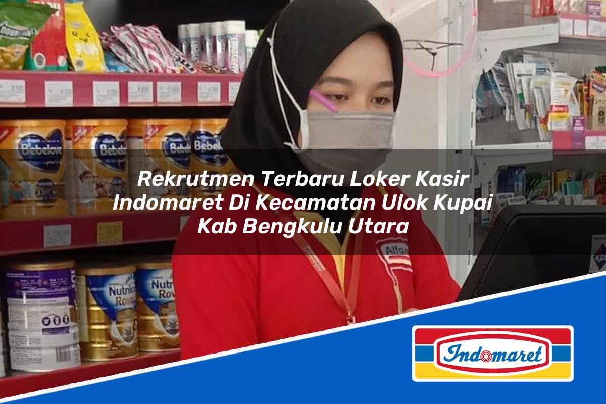 Rekrutmen Terbaru Loker Kasir Indomaret di Kecamatan Ulok Kupai, Kab. Bengkulu Utara Tahun 2025